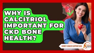 Why Is Calcitriol Important For Ckd Bone Health? - Kidney Cancer Support Hub