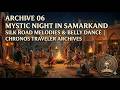 Archive 06 - Mystic Night in Samarkand | Silk Road Melodies &amp; Belly Dance  Chronos Traveler Archives