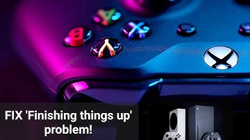 Finishing Things Up | Install Problem Fix | Xbox Series X|S
