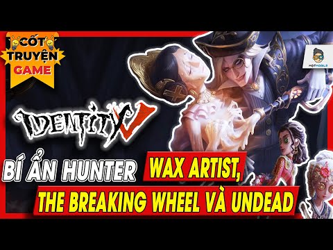 #1 Identity V | Bí ẩn Hunters – Wax Artist, The Breaking Wheel & Undead | Mọt Game Mobile Mới Nhất