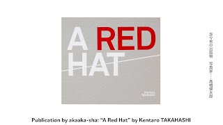 Kentaro TAKAHASHI "A Red Hat" / 髙橋健太郎『A Red Hat』