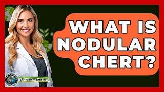 What Is Nodular Chert? - Earth Science Answers