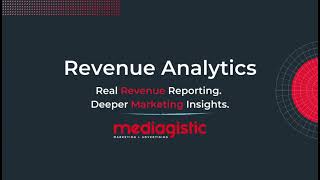 Mediagistic Revenue Analytics: Real Revenue Reporting. Deeper Marketing Insights.