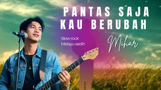 Download Lagu PANTAS SAJA KAU BERUBAH !!!LAGU SLOW ROCK MELAYU SEDIH - MIHAR MP3