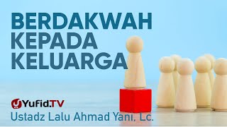 Ceramah Agama: Berdakwah kepada Keluarga - Ustadz Lalu Ahmad Yani, Lc.
