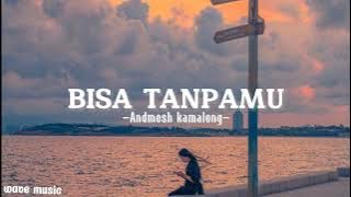 Bisa tanpamu - Andmesh (lirik lagu)