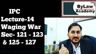 IPC Lecture-14, Waging War Sec- 121 to 123 & 125 -127