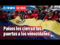 Las razones por las que cada vez más países les cierran las puertas a los venezolanos | El Tiempo