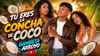 Tu Eres La Concha De Coco 🥥🌴Gambeta Arroyo (Oficial)