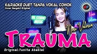 TRAUMA - Karaoke Duet Tanpa Vokal Cowok (YUNITA ABAIEL) Cover By Nuri Valeria