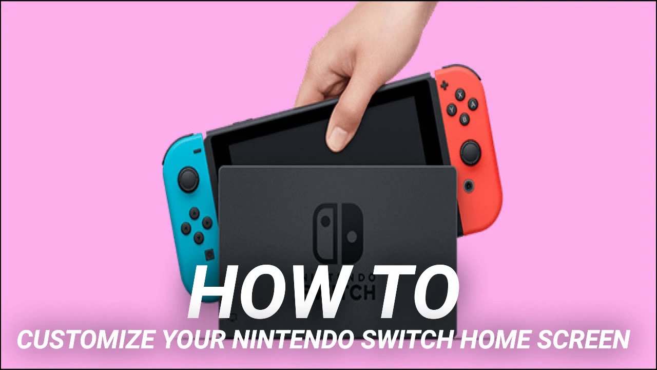 How To Customize Your Nintendo Switch Home Screen You