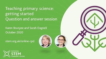 Teaching primary science: getting started Q&A | October 2020 | Online CPD