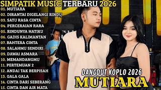SIMPATIK MUSIC TERBARU 2026 🔥 FULL ALBUM DANGDUT KOPLO _ MUTIARA - DIRANTAI DIGELANGI RINDU