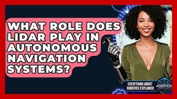 What Role Does Lidar Play In Autonomous Navigation Systems? - Everything About Robotics Explained