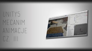 Unity 5 Mecanim Animacje Cz. 3