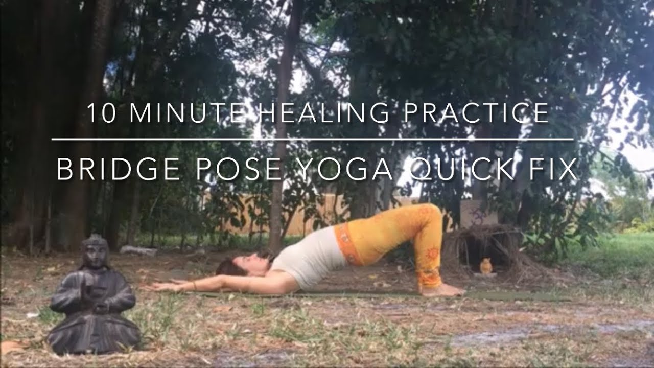 Bridge Pose Setu Bandhasana A 10 Minute Healing Practice