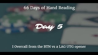 I overcall from the BTN vs a LAG opener :-: Hand Reading Day 5 of 66