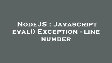 NodeJS : Javascript eval() Exception - line number