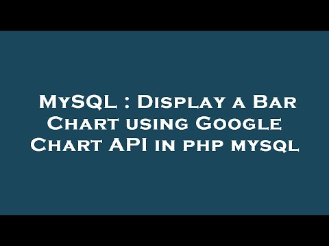 MySQL : Display a Bar Chart using Google Chart API in php mysql