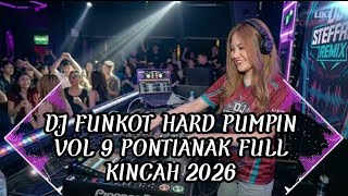 DJ FUNKOT HARD PUMPIN VOL 9 PONTIANAK FULL KINCAH 2026 | DJ FUNKOT PUMPIN HARD