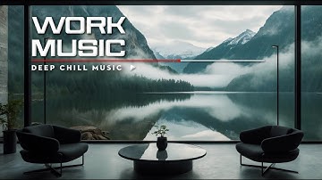 WORK MUSIC - 1 Hour Of Ultimate Work Music Deep Focus and Efficiency