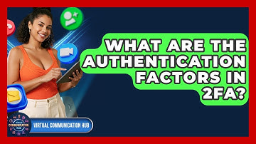 What Are The Authentication Factors In 2FA? - Virtual Communication Hub