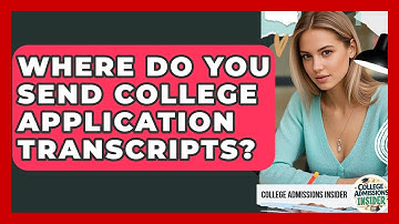 Where Do You Send College Application Transcripts? - College Admissions Insider