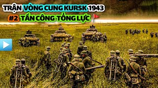 Trận chiến VÒNG CUNG KURSK 1943 | Tập 2: TẤN CÔNG TỔNG LỰC