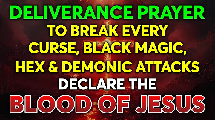 Deliverance Prayer to Break Every Curse, Black Magic Hex & Demonic attacks |Plead the Blood of Jesus