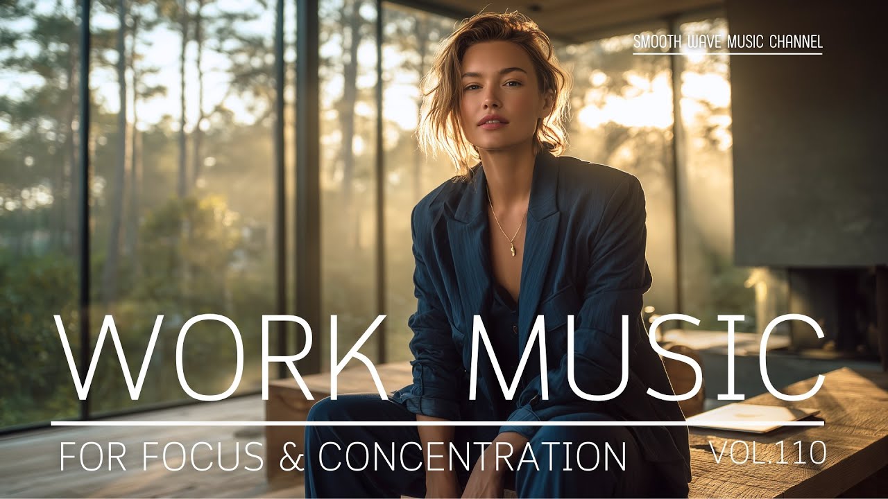 Work Music for Focus & Concentration | Chill Background to Boost Energy ...