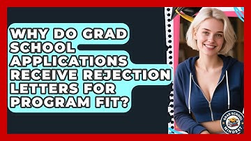 Why Do Grad School Applications Receive Rejection Letters For Program Fit? - Grad School Mindset