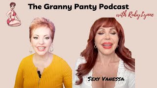 Sexy Vanessa lives up to her name! | RubyLynne & Sexy Vanessa on The Granny Panty Podcast