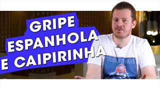 CAIPIRINHA AND THE SPANISH FLU, WHAT'S THE CONNECTION THE HISTORY OF THE CAIPIRINHA