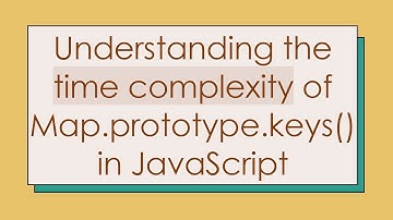 Understanding the time complexity of Map.prototype.keys() in JavaScript