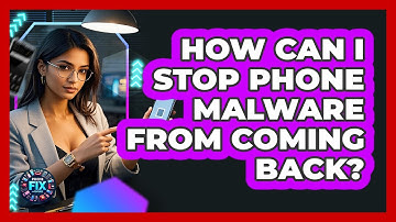 How Can I Stop Phone Malware From Coming Back? - Phone Fix and Features