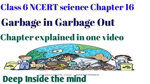 Class 6 NCERT science Chapter 16 ( Garbage in Garbage Out)