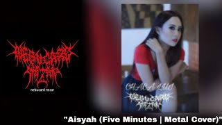 Nebucard Nezar - Aisyah (Five Minutes | Metal Cover)