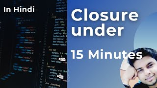 What is Closure in JavaScript? Detailed Explanation in Hindi under 15 minutes | Known Technical