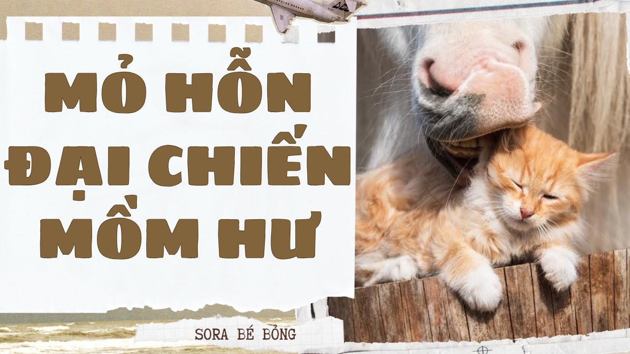 [Truyện Audio ] [FULL] MỎ HỖN ĐẠI CHIẾN MỒM HƯ || Sora Bé Bỏng