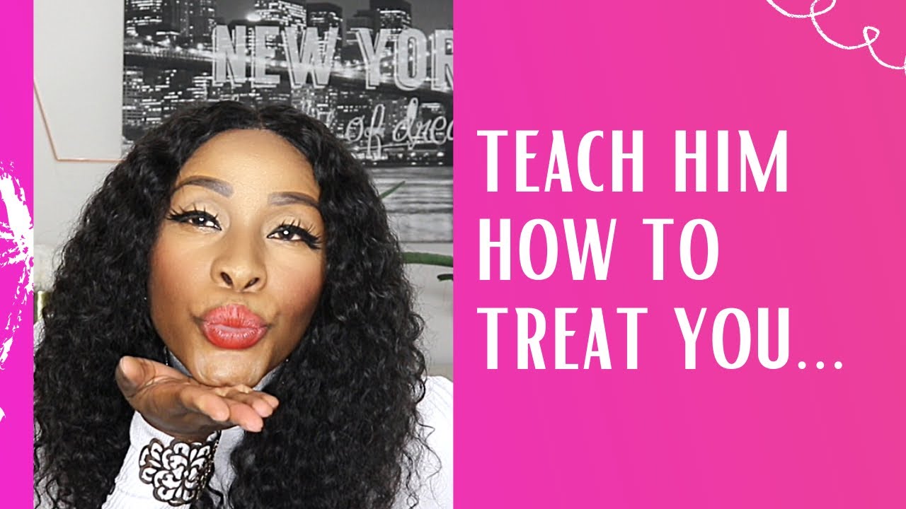 How To Train A Man To Treat You Right