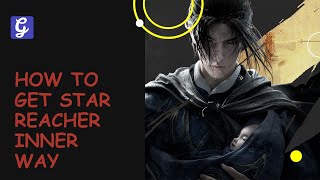 How to Get Star Reacher Inner Way in Where Winds Meet