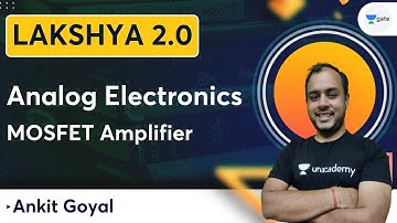 Lakshya Batch 2.0 - Analog Electronics | MOSFET Amplifier | Ankit Goyal | Kreatryx GATE EE, ECE, IN
