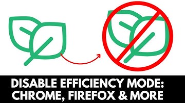 Disable Efficiency Mode in Chrome, Firefox & More