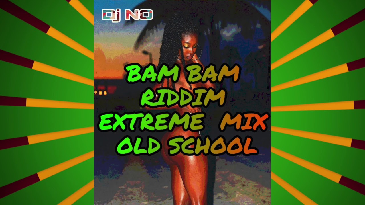 BAM BAM RIDDIM EXTREME MIX OLD SCHOOL by Dj NO