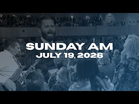 Sunday Morning Worship | July 19, 2026