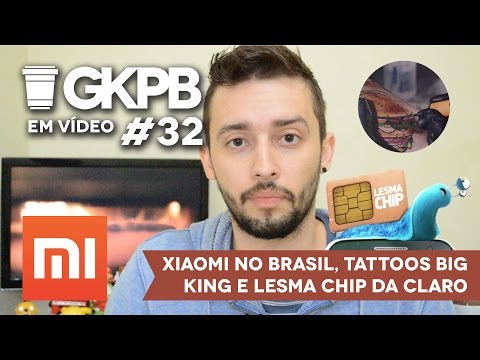 #32 - Lesma Chip, Tattos Big King e Xiaomi no Brasil