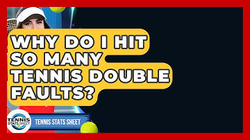 Why Do I Hit So Many Tennis Double Faults? - Tennis Stats Sheet