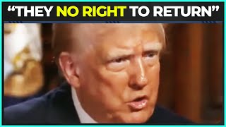 Trump on Palestinians: They Have NO RIGHT To Return To Their Homeland