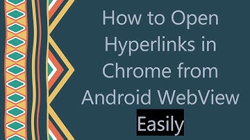 How to Open Hyperlinks in Chrome from Android WebView Easily