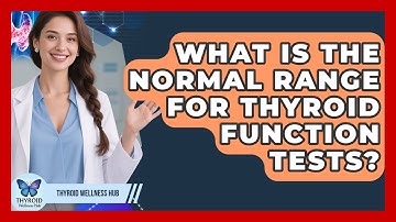 What Is the Normal Range for Thyroid Function Tests? | Thyroid Wellness Hub